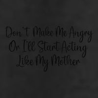 DonT Make Me Angry Or ILl Start Acting Like My Mother Mom Adult Drive Performance Visor