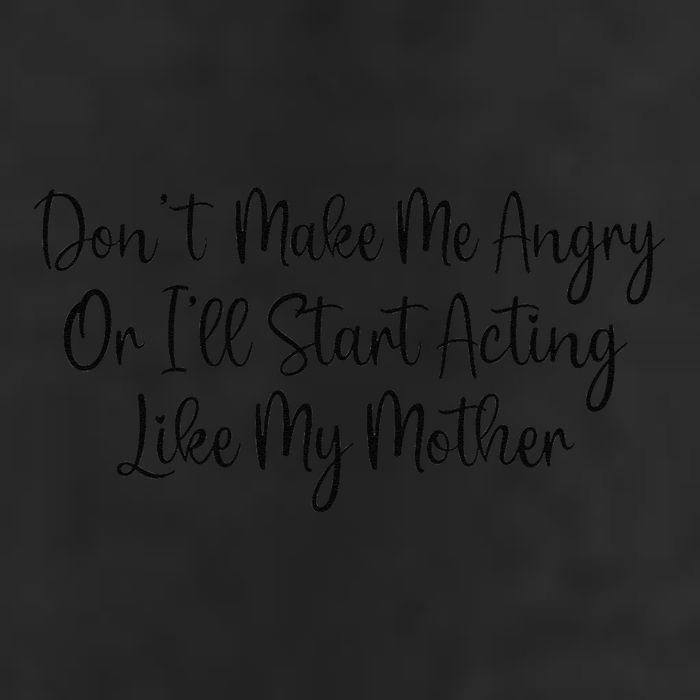 DonT Make Me Angry Or ILl Start Acting Like My Mother Mom Adult Drive Performance Visor