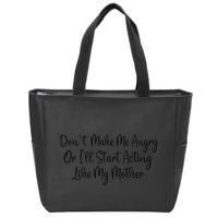DonT Make Me Angry Or ILl Start Acting Like My Mother Mom Zip Tote Bag