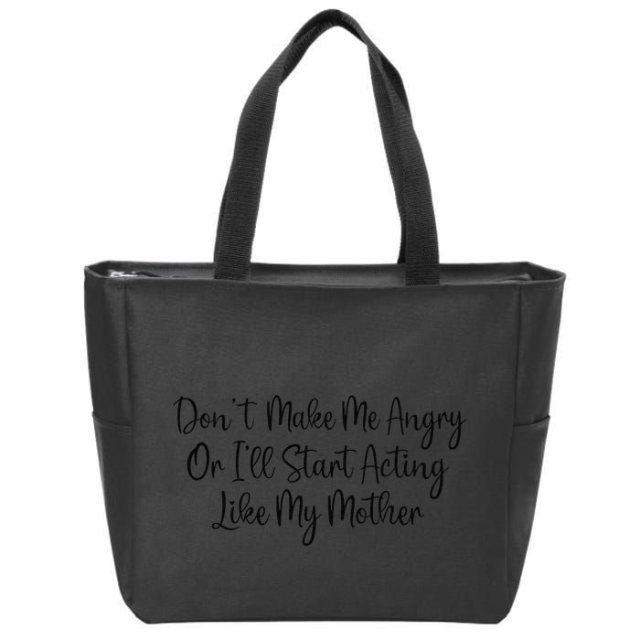 DonT Make Me Angry Or ILl Start Acting Like My Mother Mom Zip Tote Bag