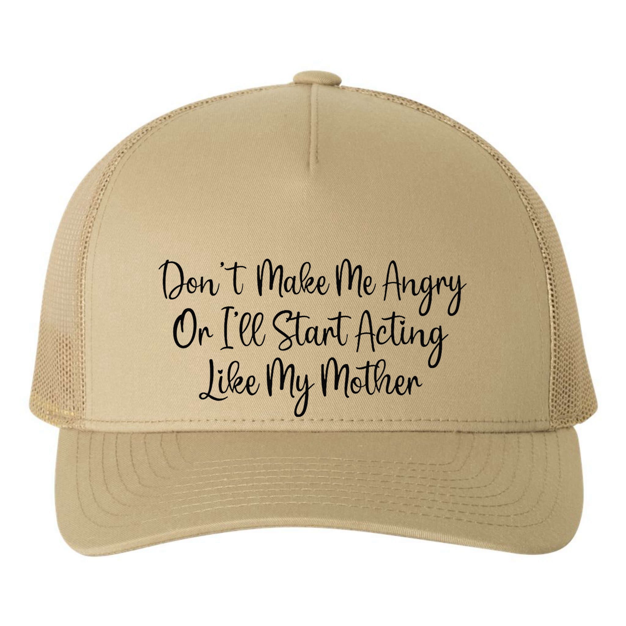DonT Make Me Angry Or ILl Start Acting Like My Mother Mom Yupoong Adult 5-Panel Trucker Hat