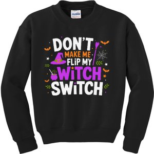 DonT Make Me Flip My Witch Switch Halloween Witch Kids Sweatshirt