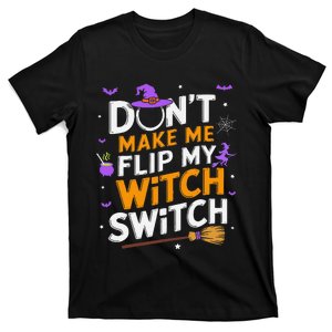 DonT Make Me Flip My Witch Switch Halloween Witch T-Shirt