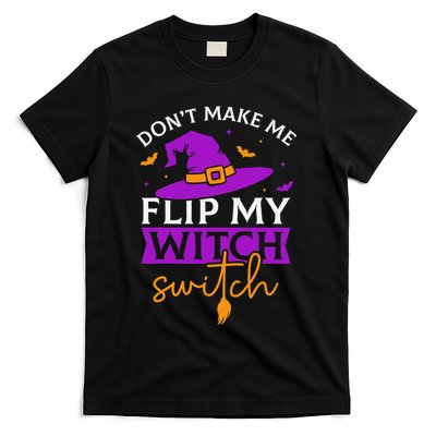 DonT Make Me Flip My Witch Switch Halloween Witch T-Shirt