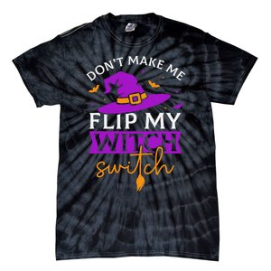 DonT Make Me Flip My Witch Switch Halloween Witch Tie-Dye T-Shirt