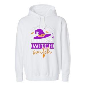 DonT Make Me Flip My Witch Switch Halloween Witch Garment-Dyed Fleece Hoodie