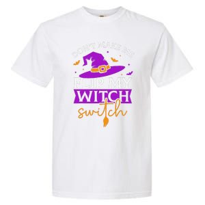 DonT Make Me Flip My Witch Switch Halloween Witch Garment-Dyed Heavyweight T-Shirt