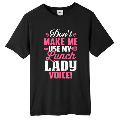 DonT Make Me Use My Lunch Lady Voice Gift Tall Fusion ChromaSoft Performance T-Shirt