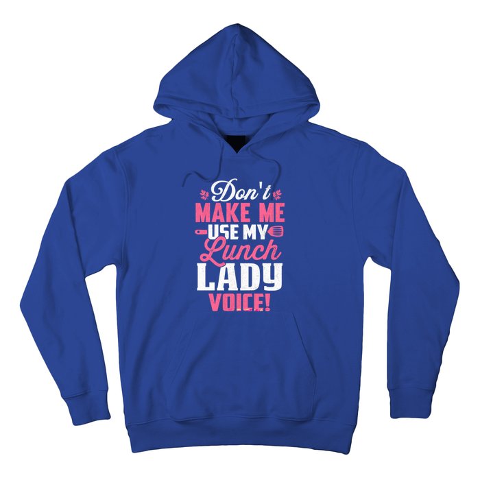 DonT Make Me Use My Lunch Lady Voice Gift Hoodie