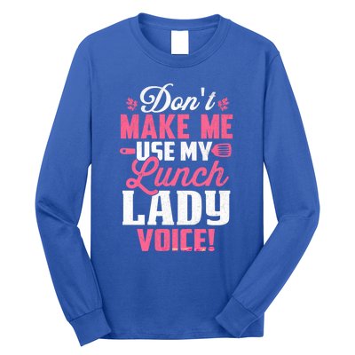 DonT Make Me Use My Lunch Lady Voice Gift Long Sleeve Shirt