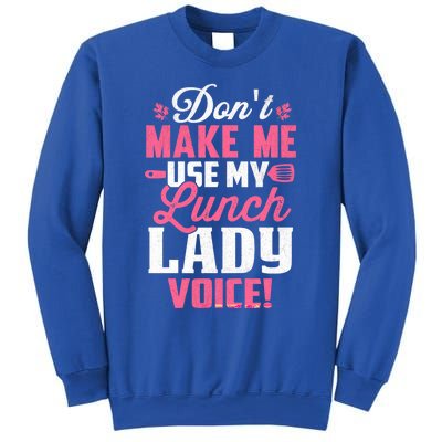 DonT Make Me Use My Lunch Lady Voice Gift Sweatshirt