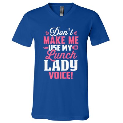 DonT Make Me Use My Lunch Lady Voice Gift V-Neck T-Shirt