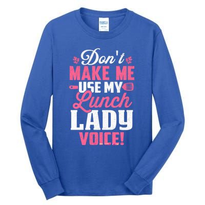 DonT Make Me Use My Lunch Lady Voice Gift Tall Long Sleeve T-Shirt