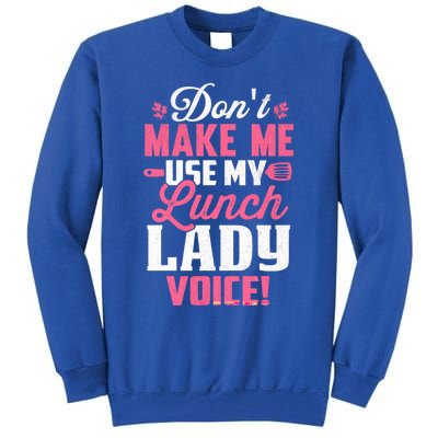 DonT Make Me Use My Lunch Lady Voice Gift Tall Sweatshirt