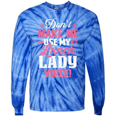 DonT Make Me Use My Lunch Lady Voice Gift Tie-Dye Long Sleeve Shirt