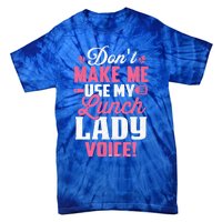 DonT Make Me Use My Lunch Lady Voice Gift Tie-Dye T-Shirt