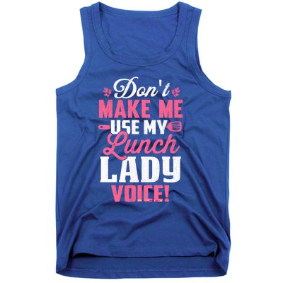 DonT Make Me Use My Lunch Lady Voice Gift Tank Top