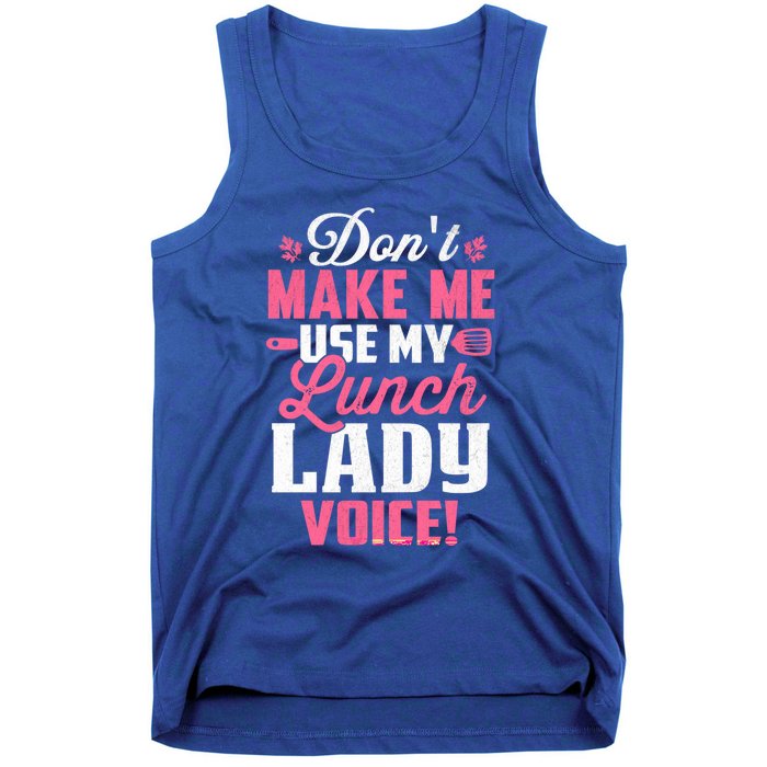 DonT Make Me Use My Lunch Lady Voice Gift Tank Top