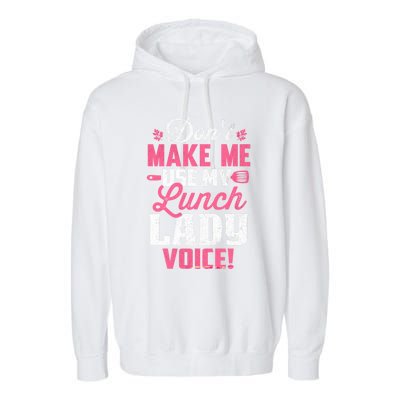 DonT Make Me Use My Lunch Lady Voice Gift Garment-Dyed Fleece Hoodie