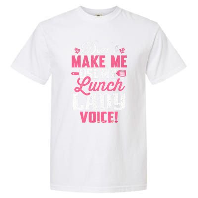 DonT Make Me Use My Lunch Lady Voice Gift Garment-Dyed Heavyweight T-Shirt