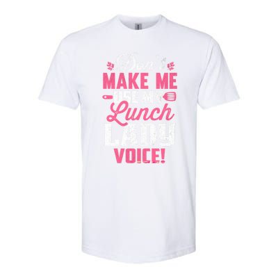 DonT Make Me Use My Lunch Lady Voice Gift Softstyle CVC T-Shirt