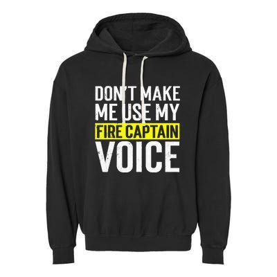 Don't Make Me Use My Firefighter Fire Captain Chief Voice Garment-Dyed Fleece Hoodie