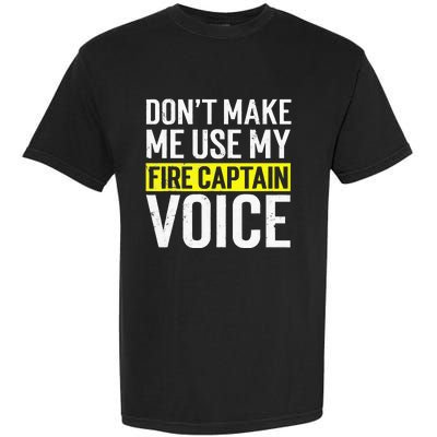 Don't Make Me Use My Firefighter Fire Captain Chief Voice Garment-Dyed Heavyweight T-Shirt