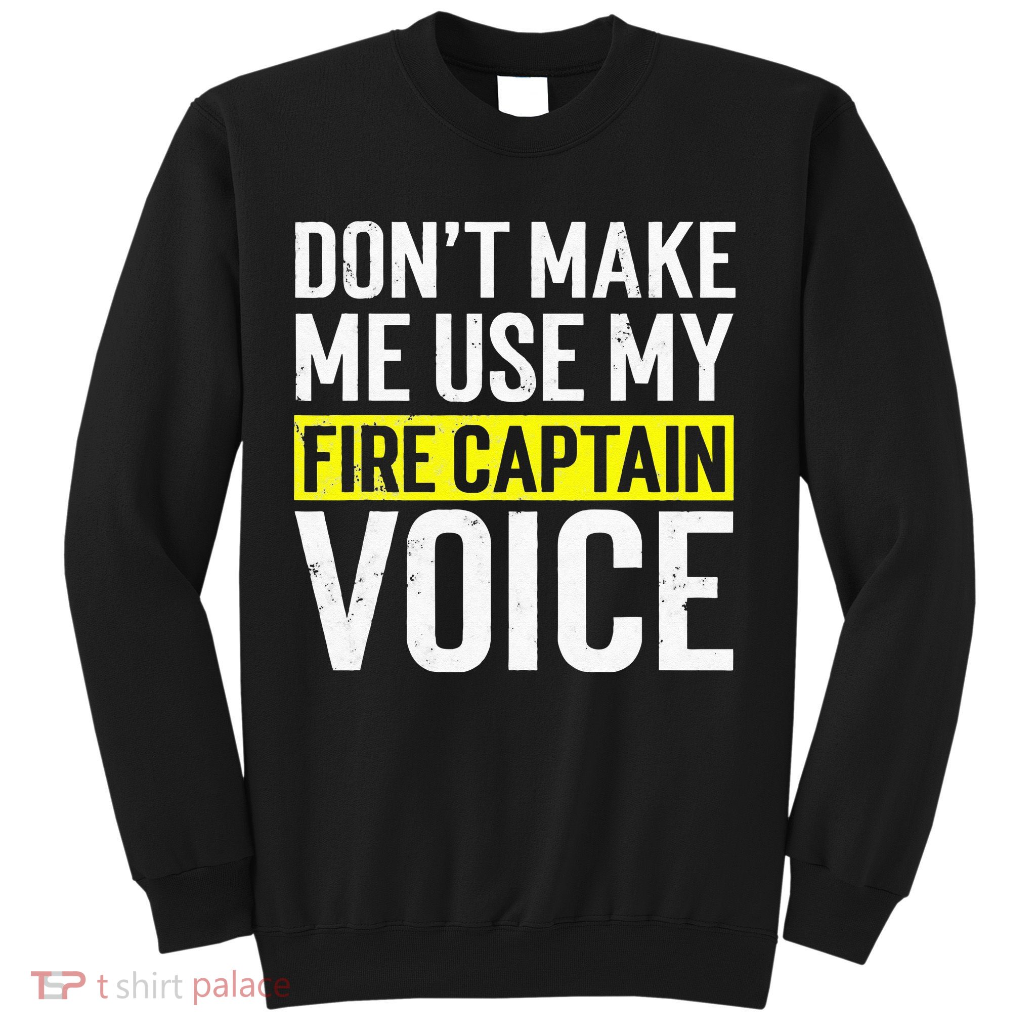 Don't Make Me Use My Firefighter Fire Captain Chief Voice Sweatshirt