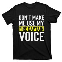 Don't Make Me Use My Firefighter Fire Captain Chief Voice T-Shirt