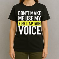 Don't Make Me Use My Firefighter Fire Captain Chief Voice T-Shirt
