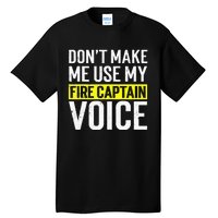 Don't Make Me Use My Firefighter Fire Captain Chief Voice Tall T-Shirt