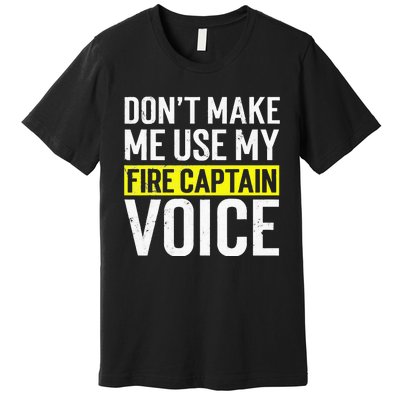 Don't Make Me Use My Firefighter Fire Captain Chief Voice Premium T-Shirt