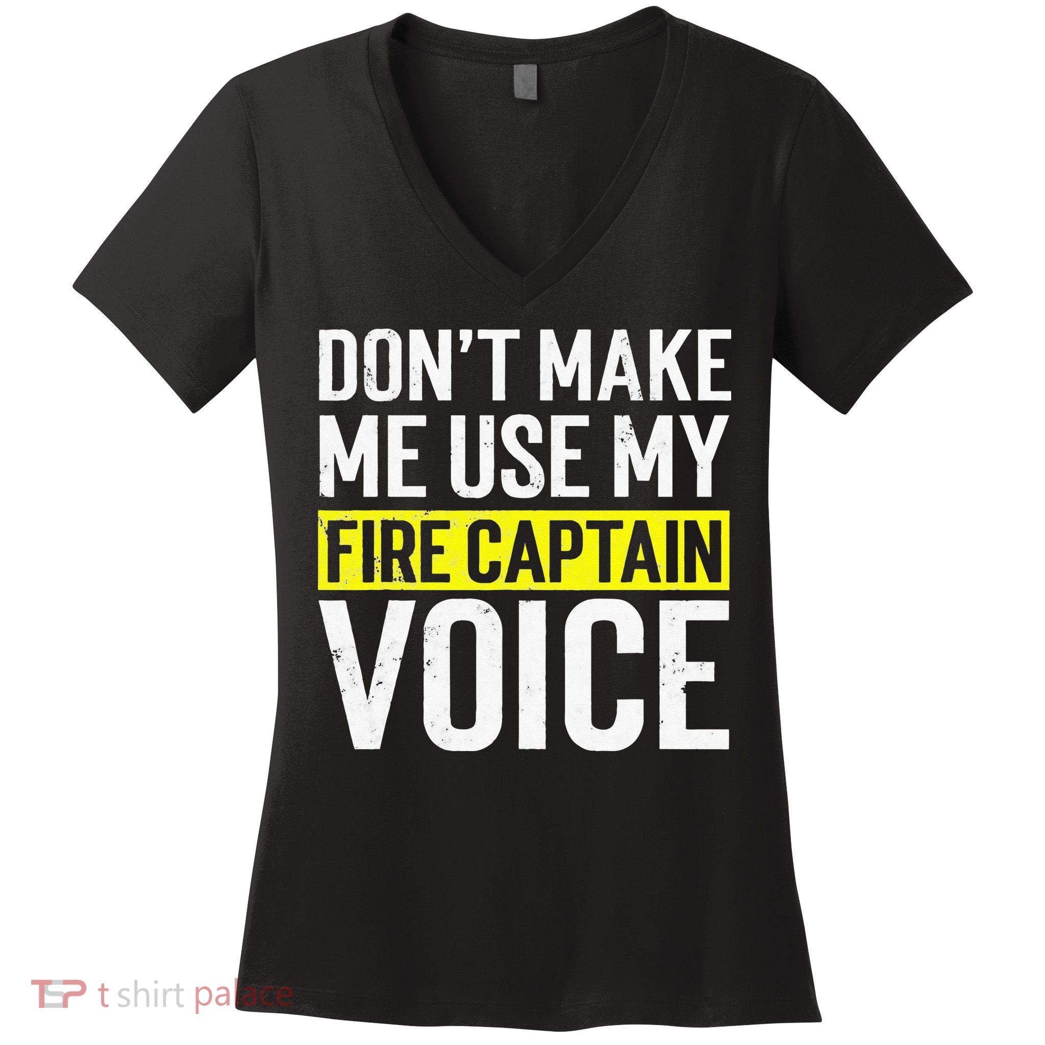 Don't Make Me Use My Firefighter Fire Captain Chief Voice Women's V-Neck T-Shirt