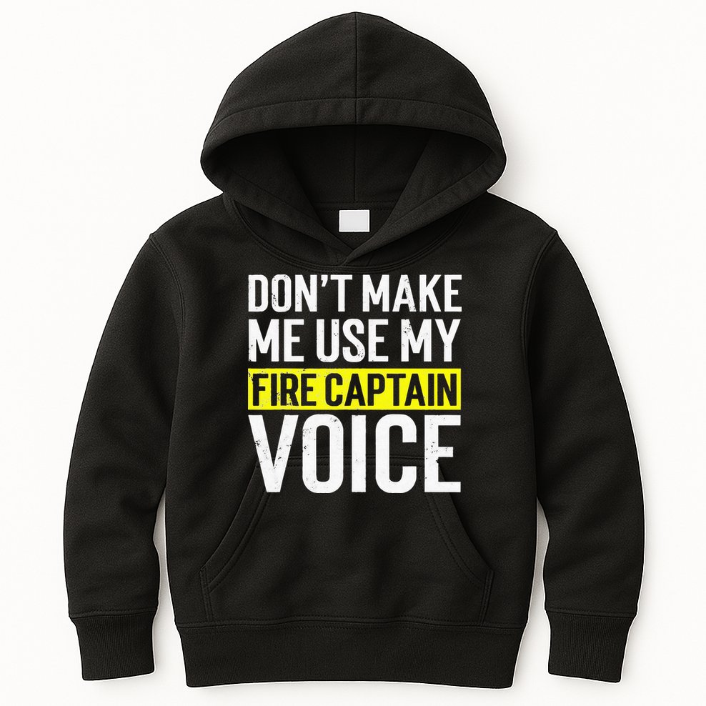 Don't Make Me Use My Firefighter Fire Captain Chief Voice Kids Hoodie