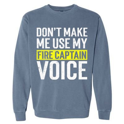 Don't Make Me Use My Firefighter Fire Captain Chief Voice Garment-Dyed Sweatshirt