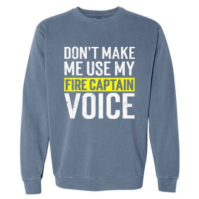 Don't Make Me Use My Firefighter Fire Captain Chief Voice Garment-Dyed Sweatshirt