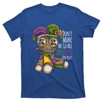 Don't Make Me Go All Voodoo Doll Gift Mardi Gras Costume Gift T-Shirt