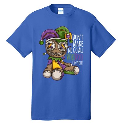 Don't Make Me Go All Voodoo Doll Gift Mardi Gras Costume Gift Tall T-Shirt