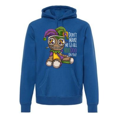 Don't Make Me Go All Voodoo Doll Gift Mardi Gras Costume Gift Premium Hoodie