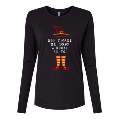 Dont Make Me Drop A House On You Wicked Witch Great Gift Womens Cotton Relaxed Long Sleeve T-Shirt