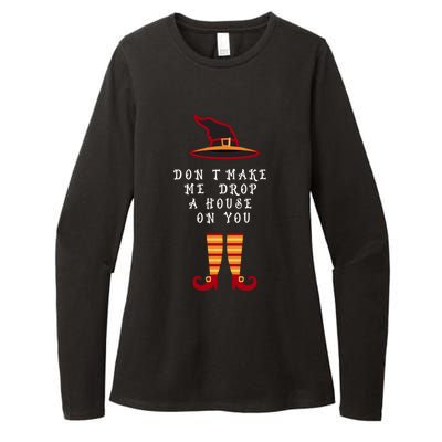 Dont Make Me Drop A House On You Wicked Witch Great Gift Womens CVC Long Sleeve Shirt