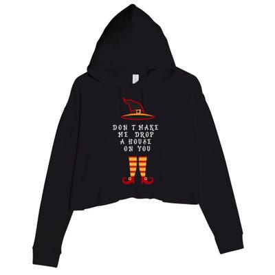 Dont Make Me Drop A House On You Wicked Witch Great Gift Crop Fleece Hoodie