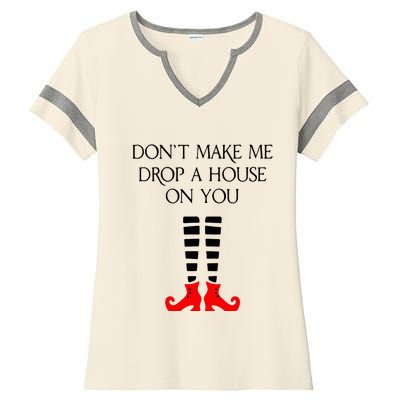 DonT Make Me Drop A House On You Ladies Halftime Notch Neck Tee