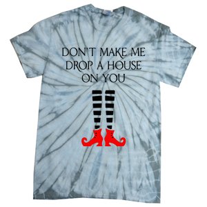 DonT Make Me Drop A House On You Tie-Dye T-Shirt