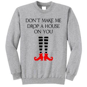 DonT Make Me Drop A House On You Tall Sweatshirt