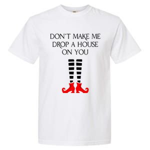 DonT Make Me Drop A House On You Garment-Dyed Heavyweight T-Shirt