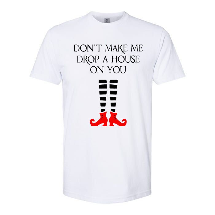 DonT Make Me Drop A House On You Softstyle CVC T-Shirt