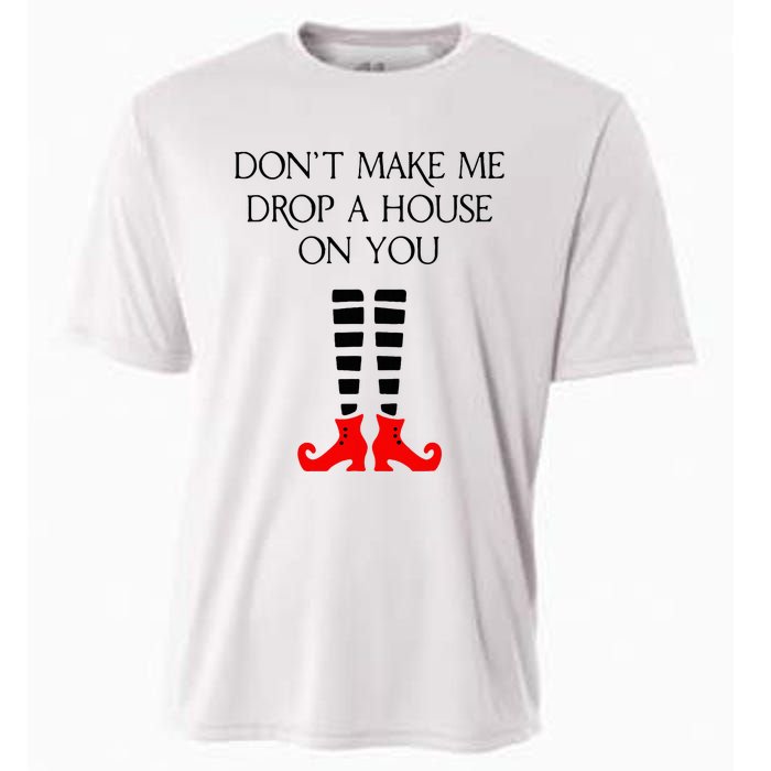 DonT Make Me Drop A House On You Cooling Performance Crew T-Shirt