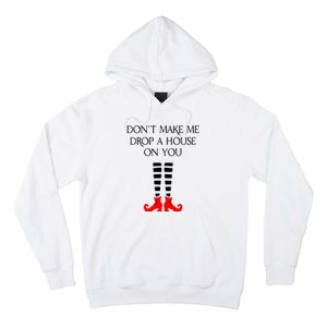 DonT Make Me Drop A House On You Hoodie