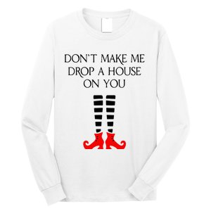 DonT Make Me Drop A House On You Long Sleeve Shirt